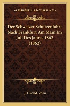 portada Der Schweizer Schutzenfahrt Nach Frankfurt Am Main Im Juli Des Jahres 1862 (1862) (in German)