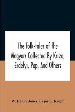 portada The Folk-Tales Of The Magyars Collected By Kriza, Erdelyi, Pap, And Others (en Inglés)