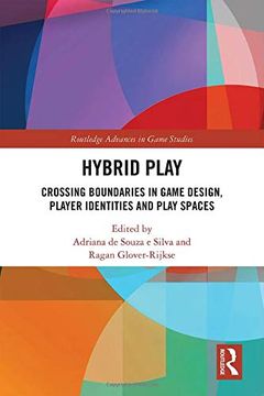 portada Hybrid Play: Crossing Boundaries in Game Design, Players Identities and Play Spaces (Routledge Advances in Game Studies) (en Inglés)