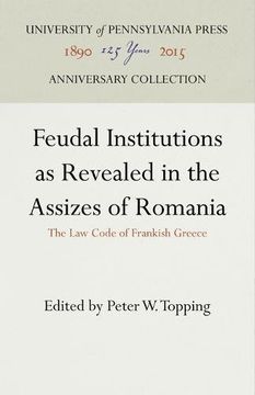 portada Feudal Institutions as Revealed in the Assizes of Romania: The Law Code of Frankish Greece (TRANSLATIONS AND REPRINTS FROM THE ORIGINAL SOURCES OF HISTORY)
