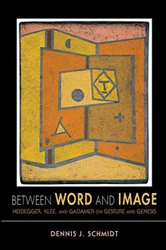 portada Between Word and Image: Heidegger, Klee, and Gadamer on Gesture and Genesis (Studies in Continental Thought) (in English)