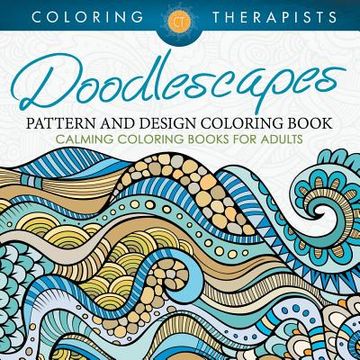portada Doodlescapes: Pattern And Design Coloring Book - Calming Coloring Books For Adults