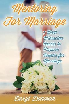 portada Mentoring for Marriage: A Seven-Week Interactive Course Designed to Prepare Couples for Marriage (en Inglés)