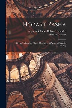 portada Hobart Pasha: Blockade-running, Slaver-hunting, and War and Sport in Turkey (in English)