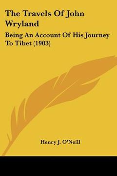 portada the travels of john wryland: being an account of his journey to tibet (1903) (en Inglés)