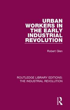 portada Urban Workers in the Early Industrial Revolution (en Inglés)