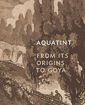 portada Aquatint: From its Origins to Goya (en Inglés)