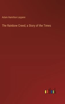 portada The Rainbow Creed; a Story of the Times (en Inglés)