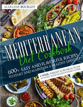 portada Mediterranean Diet Cookbook: 600+ Easy and Flavorful Recipes to Start and Maintain a Healthy Lifestyle. 4-Week Weight Loss Meal Plan to Make Your Health Journey Easier 