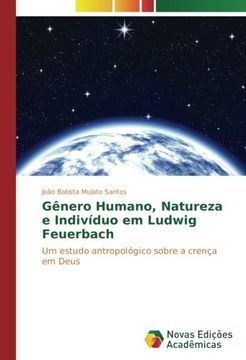 portada Gênero Humano, Natureza e Indivíduo em Ludwig Feuerbach: Um estudo antropológico sobre a crença em Deus
