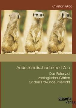 portada Außerschulischer Lernort Zoo: Das Potenzial Zoologischer Gärten für den Erdkundeunterricht (en Alemán)