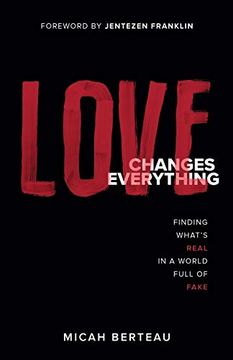 portada Love Changes Everything: Finding What's Real in a World Full of Fake (en Inglés)