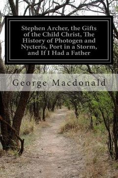 portada Stephen Archer, the Gifts of the Child Christ, The History of Photogen and Nycteris, Port in a Storm, and If I Had a Father