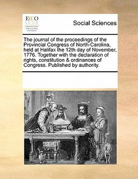 portada the journal of the proceedings of the provincial congress of north-carolina, held at halifax the 12th day of november, 1776. together with the declara