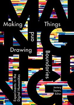 portada Making Things and Drawing Boundaries: Experiments in the Digital Humanities (Debates in the Digital Humanities) (en Inglés)