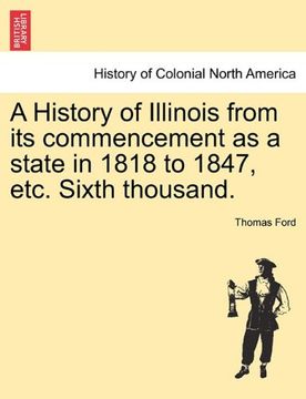 portada a history of illinois from its commencement as a state in 1818 to 1847, etc. sixth thousand. (en Inglés)