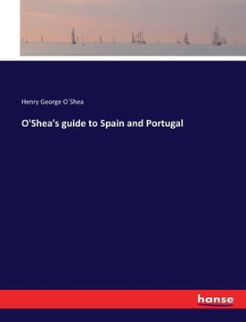 portada O'Shea's guide to Spain and Portugal (en Inglés)