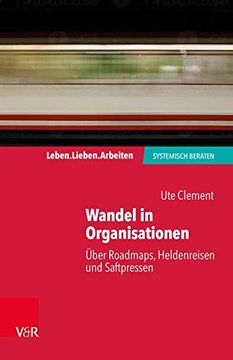 portada Wandel in Organisationen: Über Roadmaps, Heldenreisen und Saftpressen (en Alemán)