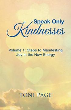 portada Speak Only Kindnesses: Steps to Manifesting Joy in the New Energy (en Inglés)