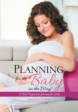 portada Planning for the Baby on the Way! A Pink Pregnancy Journal for Girls