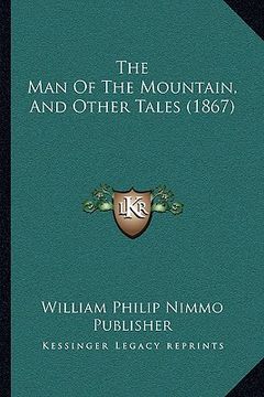portada the man of the mountain, and other tales (1867) (en Inglés)