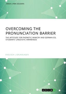 portada Overcoming the pronunciation barrier. The aptitude for phonetic mimicry and German ESL students' linguistic awareness (en Inglés)