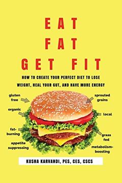 portada Eat Fat, get Fit: How to Create Your Perfect Diet to Lose Weight, Heal Your Gut, and Have More Energy (en Inglés)
