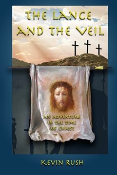 portada The Lance and the Veil: an adventure in the time of Christ (en Inglés)