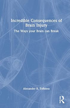 portada Incredible Consequences of Brain Injury: The Ways Your Brain can Break (en Inglés)