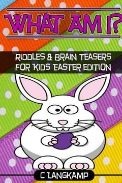 portada What am I? Riddles and Brain Teasers For Kids Easter Edition (en Inglés)