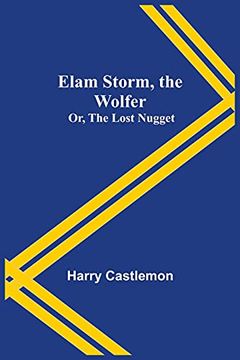 portada Elam Storm, the Wolfer; Or, the Lost Nugget (en Inglés)