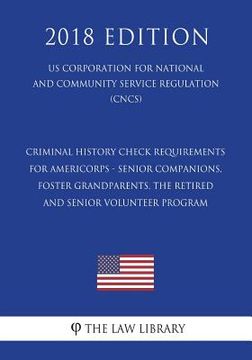 portada Criminal History Check Requirements for AmeriCorps - Senior Companions, Foster Grandparents, the Retired and Senior Volunteer Program (US Corporation (en Inglés)