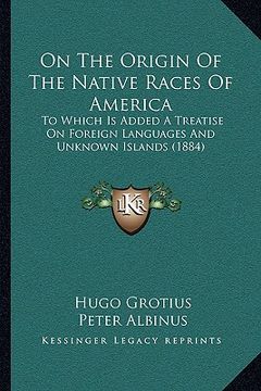 portada on the origin of the native races of america: to which is added a treatise on foreign languages and unknown islands (1884) (en Inglés)