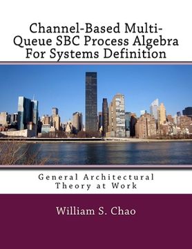 portada Channel-Based Multi-Queue SBC Process Algebra For Systems Definition: General Architectural Theory at Work (en Inglés)