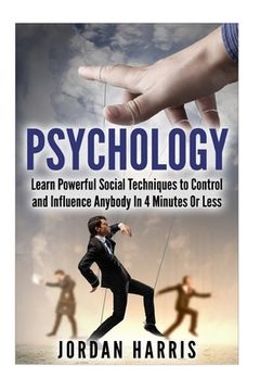 portada Psychology: Powerful Social Techniques to Control and Influence Anybody Within 4 Minutes or Less (en Inglés)