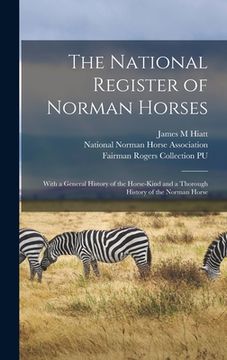 portada The National Register of Norman Horses: With a General History of the Horse-kind and a Thorough History of the Norman Horse (en Inglés)