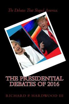 portada The Presidential Debates of 2016 (en Inglés)