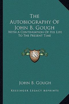 portada the autobiography of john b. gough: with a continuation of his life to the present time (en Inglés)
