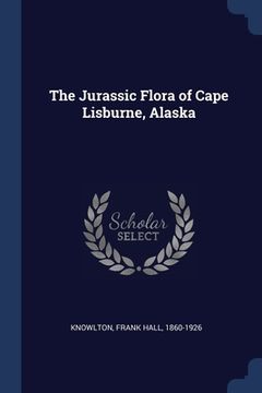 portada The Jurassic Flora of Cape Lisburne, Alaska (en Inglés)