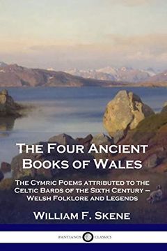 portada The Four Ancient Books of Wales: The Cymric Poems Attributed to the Celtic Bards of the Sixth Century - Welsh Folklore and Legends (en Inglés)
