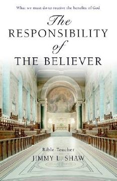 portada the responsibility of the believer: what we must do to receive the benefits of god (en Inglés)