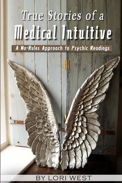 portada True Stories of a Medical Intuitive: A No-rules Approach to Psychic Readings (in English)