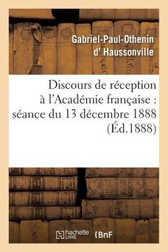 portada Discours de Réception À l'Académie Française: Séance Du 13 Décembre 1888 (in French)
