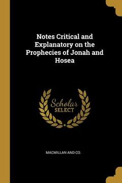 portada Notes Critical and Explanatory on the Prophecies of Jonah and Hosea (en Inglés)