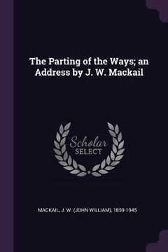 portada The Parting of the Ways; an Address by J. W. Mackail (en Inglés)