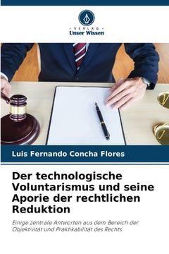 portada Der technologische Voluntarismus und seine Aporie der rechtlichen Reduktion (en Alemán)