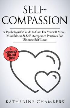 portada Self-Compassion: A Psychologist's Guide to Care for Yourself More - Mindfulness & Self-Acceptance Practices for Ultimate Self-Love (en Inglés)