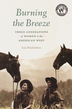 portada Burning the Breeze: Three Generations of Women in the American West (en Inglés)