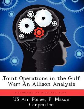 portada joint operations in the gulf war: an allison analysis (en Inglés)