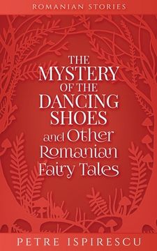portada The Mystery of the Dancing Shoes and Other Romanian Fairy Tales (in English)
